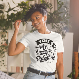 You, Me, Pitbull Unisex T-Shirt